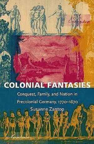 Susanne Zantop - Colonial Fantasies, Häftad