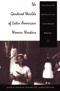 bokomslag The Gendered Worlds of Latin American Women Workers