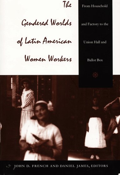 Daniel James, John D. French - Gendered Worlds of Latin American Women Workers, Häftad