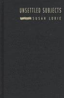 Susan Lurie - Unsettled Subjects, Inbunden