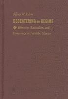 Jeffrey W. Rubin, Jeffrey W Rubin - Decentering the Regime, Inbunden