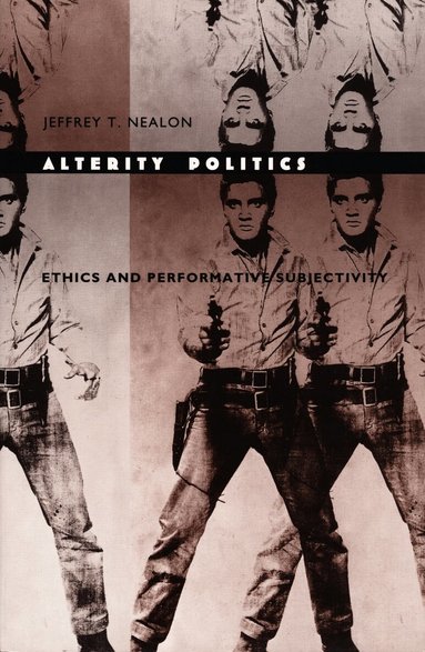 Jeffrey T. Nealon - Alterity Politics, Häftad