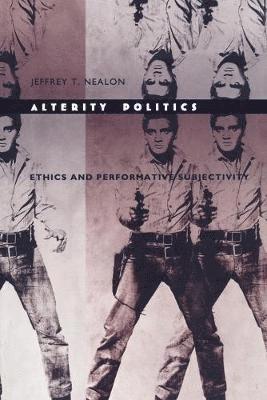 Jeffrey T. Nealon, Jeffrey T Nealon - Alterity Politics, Häftad