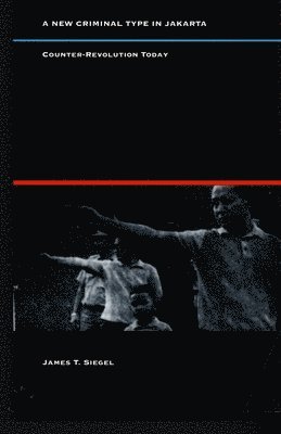 James T. Siegel, James T Siegel - New Criminal Type in Jakarta, Inbunden
