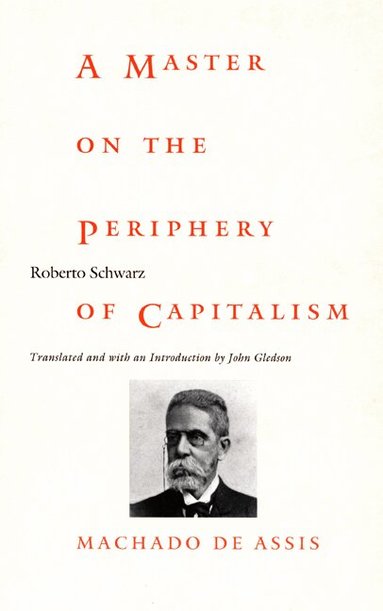 Roberto Schwarz - Master on the Periphery of Capitalism, Häftad