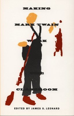 James S. Leonard, James S Leonard - Making Mark Twain Work in the Classroom, Häftad