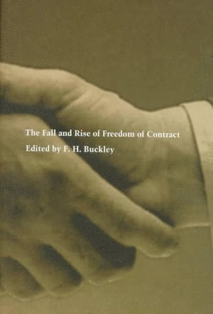 F. H. Buckley, F H Buckley - Fall and Rise of Freedom of Contract, Inbunden