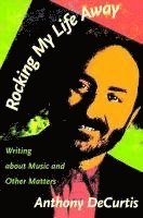 Anthony DeCurtis, Anthony Decurtis - Rocking My Life Away, Häftad