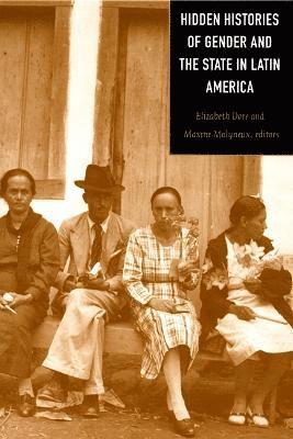 Hidden Histories of Gender and the State in Latin America 1