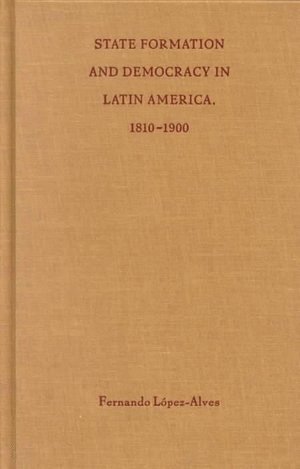 bokomslag State Formation and Democracy in Latin America, 1810-1900