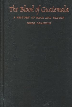 Greg Grandin - Blood of Guatemala, Inbunden