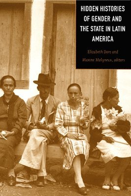 Elizabeth Dore, Maxine Molyneux - Hidden Histories of Gender and the State in Latin America, Häftad