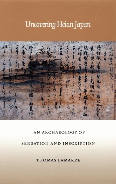 Thomas Lamarre - Uncovering Heian Japan, Inbunden