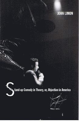 John Limon - Stand-up Comedy in Theory, or, Abjection in America, Inbunden