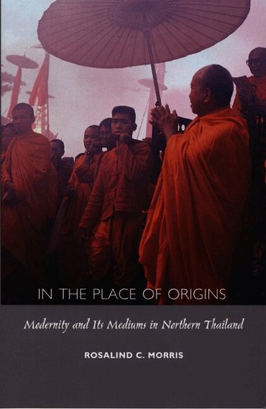 Rosalind C. Morris - In the Place of Origins, Häftad