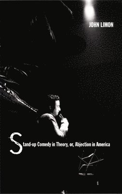 John Limon - Stand-up Comedy in Theory, or, Abjection in America, Häftad