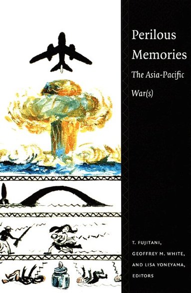 Takashi Fujitani, Geoffrey M. White, Lisa Yoneyama - Perilous Memories, Häftad