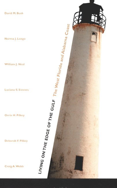 David M. Bush, Norma J. Longo, William J. Neal, Luciana S. Esteves, Orrin H. Pilkey, Deborah F. Pilkey, Craig A. Webb, David M Bush, Norma J Longo, William J Neal, Luciana S Esteves, Orrin H Pilkey, Deborah F Pilkey, Craig A Webb - Living on the Edge of the Gulf, Häftad