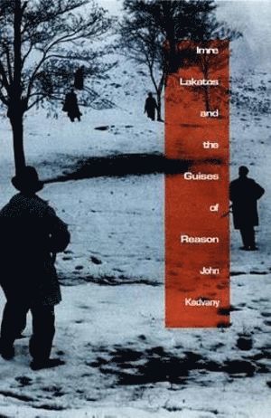 John Kadvany - Imre Lakatos and the Guises of Reason, Häftad