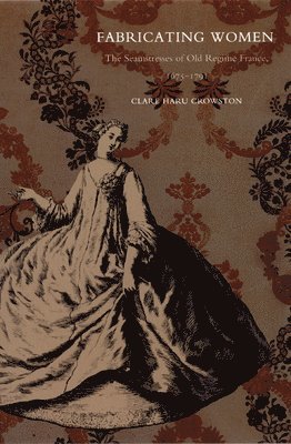 Clare Haru Crowston - Fabricating Women, Häftad