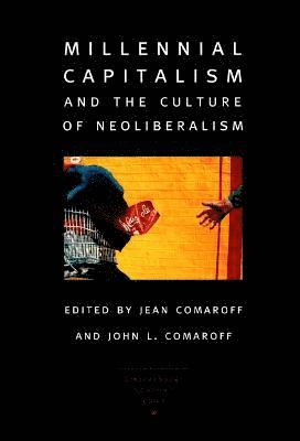 Millennial Capitalism and the Culture of Neoliberalism 1