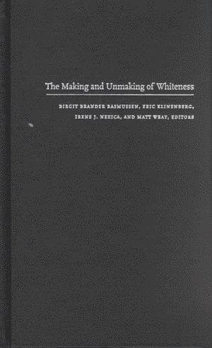 The Making and Unmaking of Whiteness 1