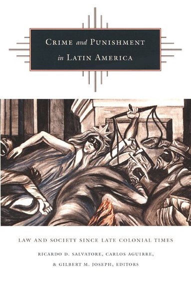 Ricardo D. Salvatore, Carlos Aguirre, Gilbert M. Joseph - Crime and Punishment in Latin America, Häftad