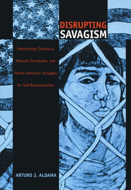 Arturo J. Aldama, Arturo J Aldama - Disrupting Savagism, Inbunden