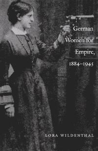 bokomslag German Women for Empire, 1884-1945