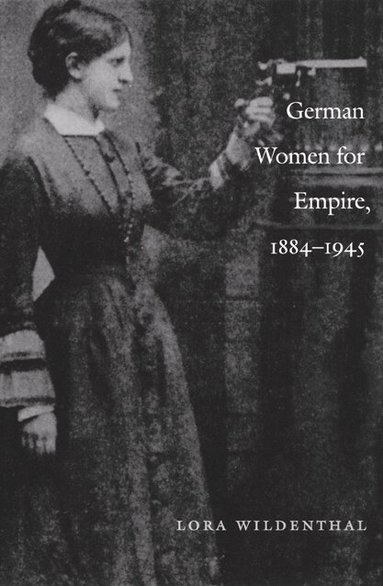 Lora Wildenthal - German Women for Empire, 1884-1945, Häftad