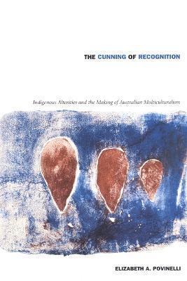 Elizabeth A. Povinelli, Elizabeth A Povinelli - Cunning of Recognition, Inbunden