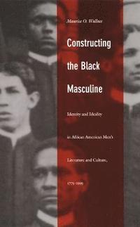 bokomslag Constructing the Black Masculine