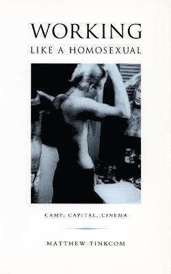 Matthew Tinkcom - Working Like a Homosexual, Inbunden