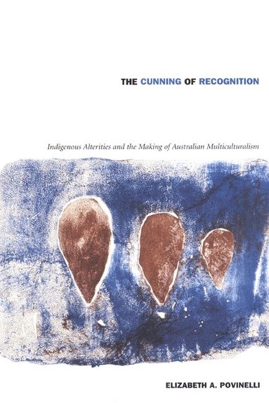 Elizabeth A. Povinelli - Cunning of Recognition, Häftad