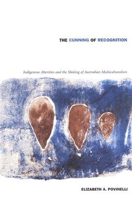 Elizabeth A. Povinelli, Elizabeth A Povinelli - Cunning of Recognition, Häftad