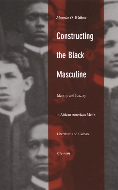 Maurice O. Wallace - Constructing the Black Masculine, Häftad