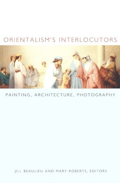Jill Beaulieu, Mary Roberts - Orientalism's Interlocutors, Häftad