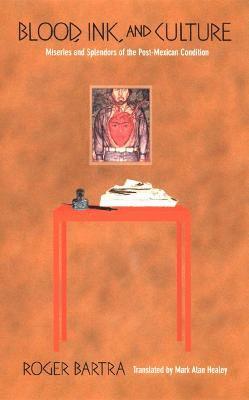 Roger Bartra - Blood, Ink, and Culture, Inbunden