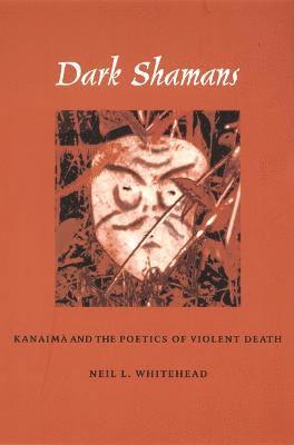 Neil L. Whitehead, Neil L Whitehead - Dark Shamans, Inbunden
