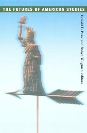 Robyn Wiegman, Donald E. Pease, Donald E Pease - Futures of American Studies, Inbunden