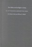 H. Richard Uviller, William G. Merkel, H Richard Uviller, William G Merkel - Militia and the Right to Arms, or, How the Second Amendment Fell Silent, Inbunden