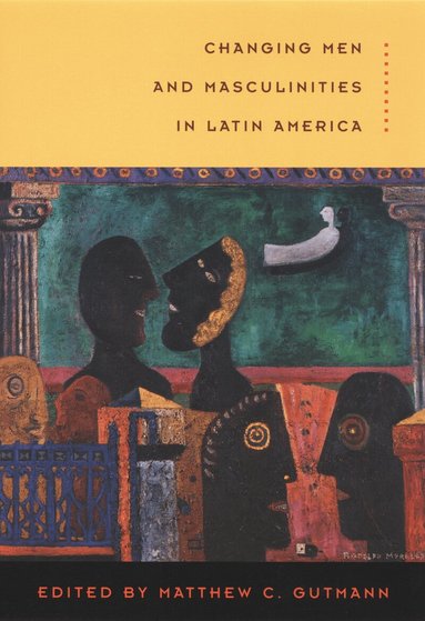 Matthew C. Gutmann - Changing Men and Masculinities in Latin America, Inbunden