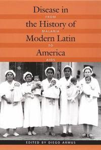 bokomslag Disease in the History of Modern Latin America