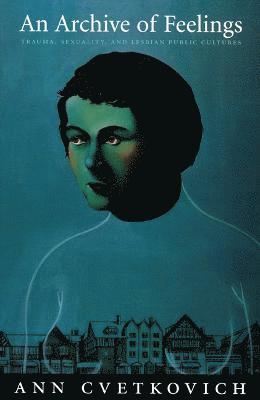 Ann Cvetkovich - Archive of Feelings, Inbunden