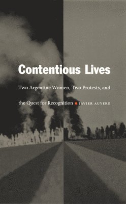 Javier Auyero - Contentious Lives, Häftad