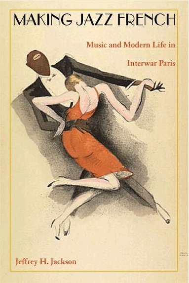 Jeffrey H. Jackson - Making Jazz French, Häftad