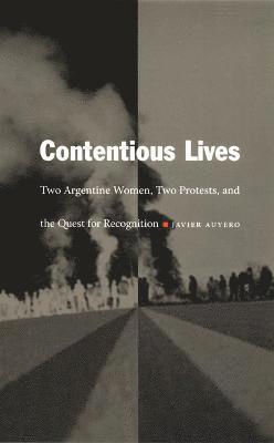 Javier Auyero - Contentious Lives, Inbunden