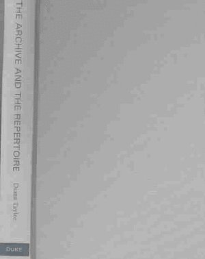 Diana Taylor - Archive and the Repertoire, Inbunden