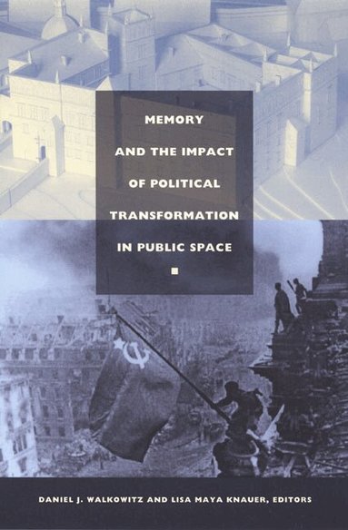 Daniel J. Walkowitz, Lisa Maya Knauer - Memory and the Impact of Political Transformation in Public Space, Häftad
