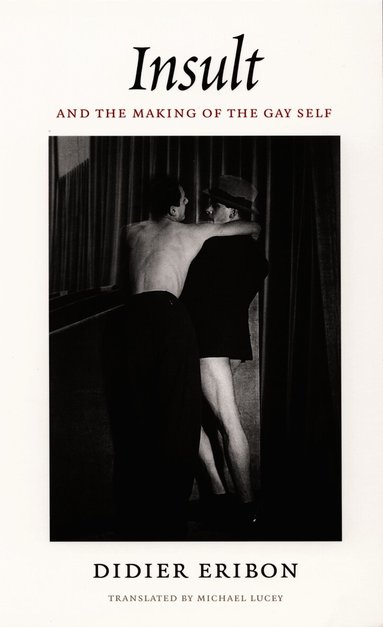 Didier Eribon - Insult and the Making of the Gay Self, Häftad